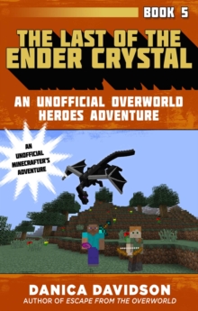 The Last of the Ender Crystal : An Unofficial Overworld Heroes Adventure, Book Five