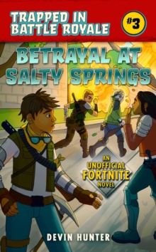 Betrayal at Salty Springs : An Unofficial Fortnite Novel