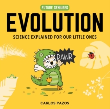 Evolution for Smart Kids : A Little Scientist's Guide to the Origins of Life