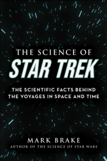 The Science of Star Trek : The Scientific Facts Behind the Voyages in Space and Time