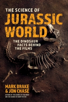 The Science of Jurassic World : The Dinosaur Facts Behind the Films
