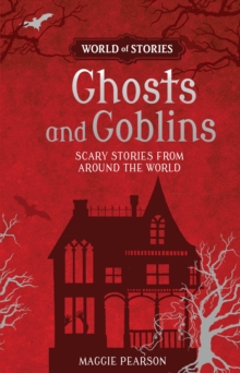 Ghosts and Goblins : Scary Stories from around the World