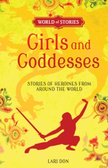 Girls and Goddesses : Stories of Heroines from around the World