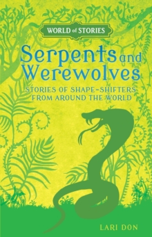 Serpents and Werewolves : Stories of Shape-Shifters from around the World