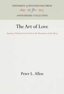 The Art of Love : Amatory Fiction from Ovid to the Romance of the Rose