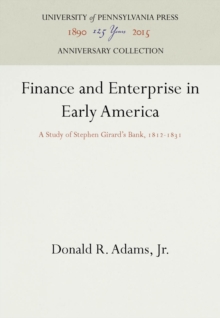 Finance and Enterprise in Early America : A Study of Stephen Girard's Bank, 1812-1831