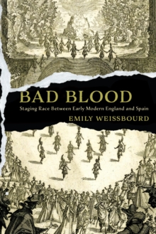 Bad Blood : Staging Race Between Early Modern England and Spain