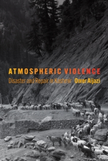 Atmospheric Violence : Disaster and Repair in Kashmir
