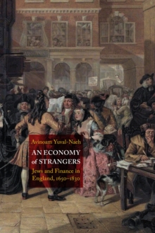 An Economy of Strangers : Jews and Finance in England, 1650-1830