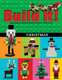 Build It! Christmas : Make Supercool Models with Your Favorite LEGO(R) Parts