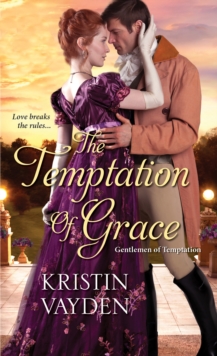 The Temptation of Grace : A Witty and Steamy Regency Romance