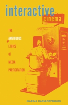 Interactive Cinema : The Ambiguous Ethics of Media Participation
