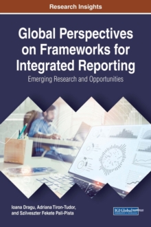 Global Perspectives on Frameworks for Integrated Reporting: Emerging Research and Opportunities