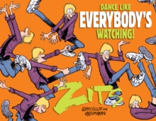 Dance Like Everybody's Watching! : A Zits Treasury