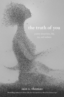 The Truth of You : Poetry About Love, Life, Joy, and Sadness