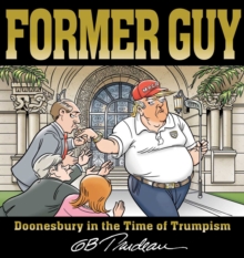 Former Guy : Doonesbury in the Time of Trumpism