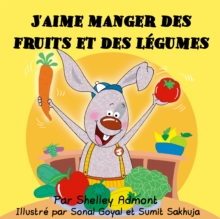 J'aime manger des fruits et des legumes : I Love to Eat Fruits and Vegetables - French edition