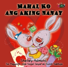 Mahal Ko ang Aking Nanay : I Love My Mom - Tagalog edition