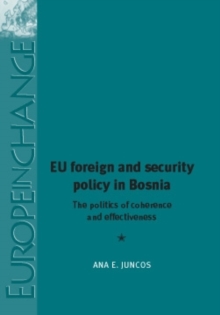 EU foreign and security policy in Bosnia : The politics of coherence and effectiveness