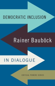 Democratic inclusion : Rainer Baubock in dialogue