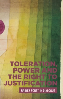 Toleration, power and the right to justification : Rainer Forst in dialogue