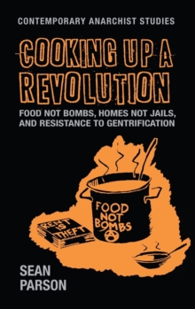 Cooking Up a Revolution : Food Not Bombs, Homes Not Jails, and Resistance to Gentrification