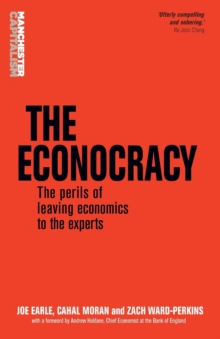 The Econocracy : The Perils of Leaving Economics to the Experts