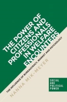 The Power of Citizens and Professionals in Welfare Encounters : The Influence of Bureaucracy, Market and Psychology