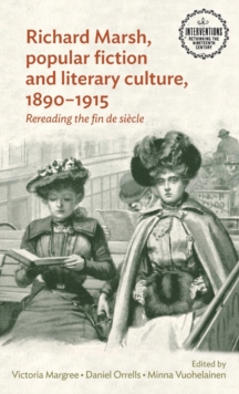 Richard Marsh, Popular Fiction and Literary Culture, 1890-1915 : Rereading the Fin De SieCle