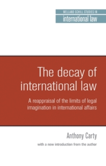 The decay of international law : A reappraisal of the limits of legal imagination in international affairs, With a new introduction