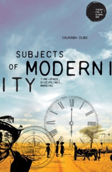 Subjects of Modernity : Time-Space, Disciplines, Margins