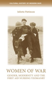 Women of war : Gender, modernity and the First Aid Nursing Yeomanry