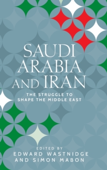 Saudi Arabia and Iran : The Struggle to Shape the Middle East