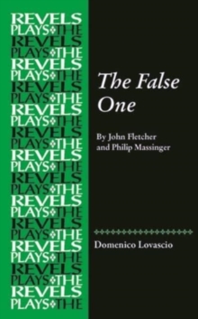 The False One : By John Fletcher and Philip Massinger