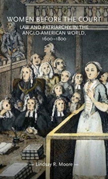 Women Before the Court : Law and Patriarchy in the Anglo-American World, 1600-1800
