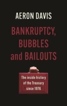 Bankruptcy, Bubbles and Bailouts : The Inside History of the Treasury Since 1976