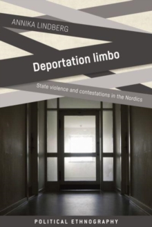 Deportation Limbo : State Violence and Contestations in the Nordics
