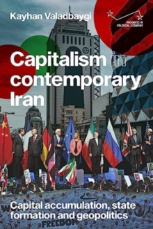 Capitalism in Contemporary Iran : Capital Accumulation, State Formation and Geopolitics