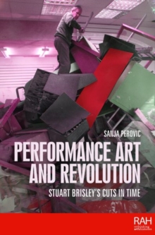 Performance Art and Revolution : Stuart Brisley’s Cuts in Time