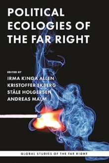 Political Ecologies of the Far Right : Fanning the Flames