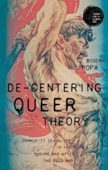 De-Centering Queer Theory : Communist Sexuality in the Flow During and After the Cold War