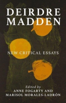 Deirdre Madden : New Critical Perspectives