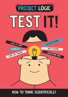 Project Logic: Test It! : How to Think Scientifically
