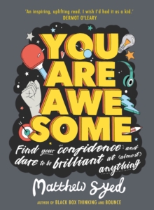 You Are Awesome : Find Your Confidence and Dare to be Brilliant at (Almost) Anything