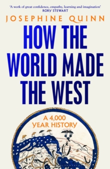 How the World Made the West : A 4,000-Year History