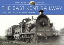 The East Kent Railway : The Line That Ran to Nowhere