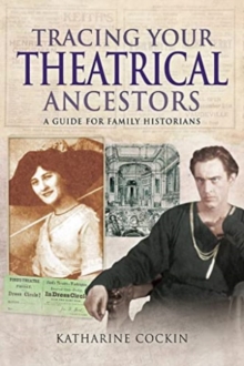 Tracing Your Theatrical Ancestors : A Guide for Family Historians