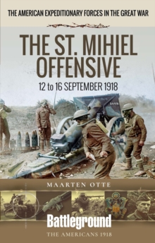The St. Mihiel Offensive : 12 to 16 September 1918