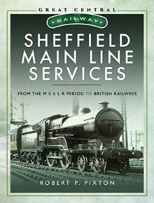 Sheffield Main Line Services : From the M S & L R Period to British Railways