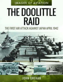 The Doolittle Raid : The First Air Attack Against Japan, April 1942